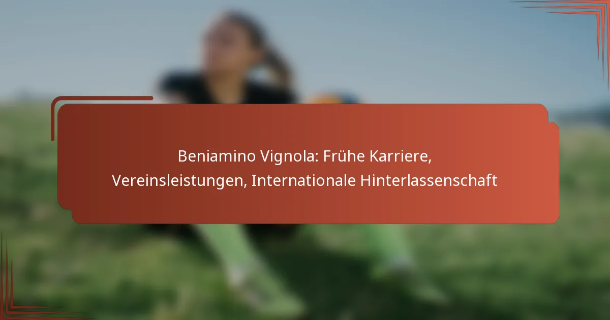 Beniamino Vignola: Frühe Karriere, Vereinsleistungen, Internationale Hinterlassenschaft