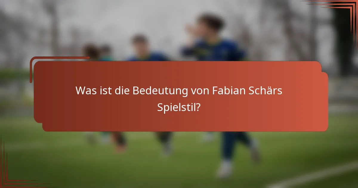 Was ist die Bedeutung von Fabian Schärs Spielstil?