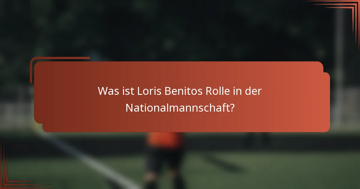Was ist Loris Benitos Rolle in der Nationalmannschaft?