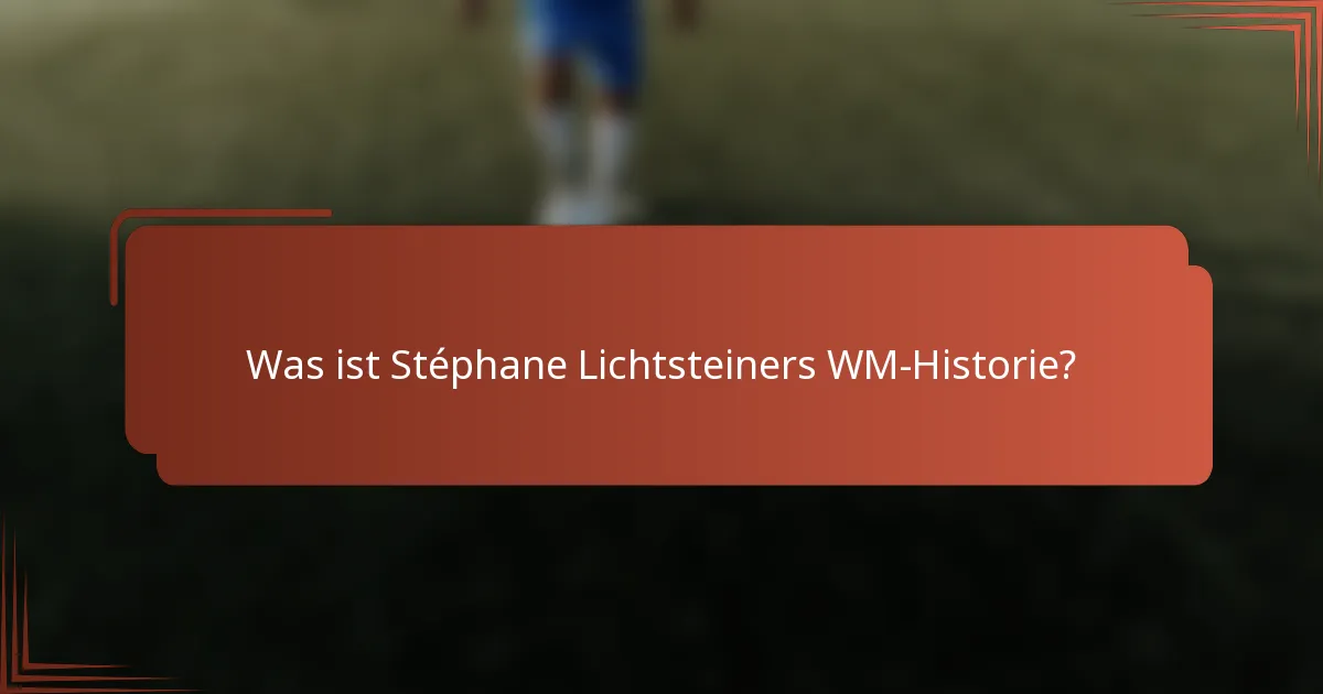 Was ist Stéphane Lichtsteiners WM-Historie?