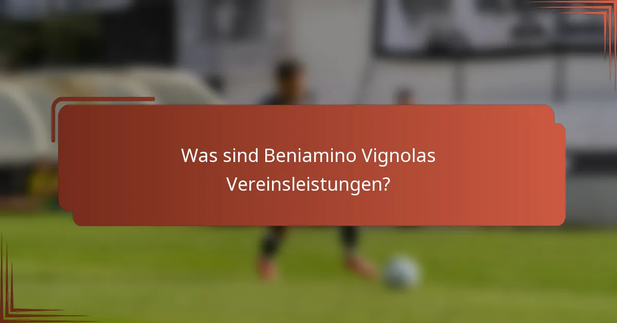 Was sind Beniamino Vignolas Vereinsleistungen?