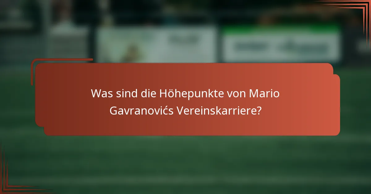 Was sind die Höhepunkte von Mario Gavranovićs Vereinskarriere?