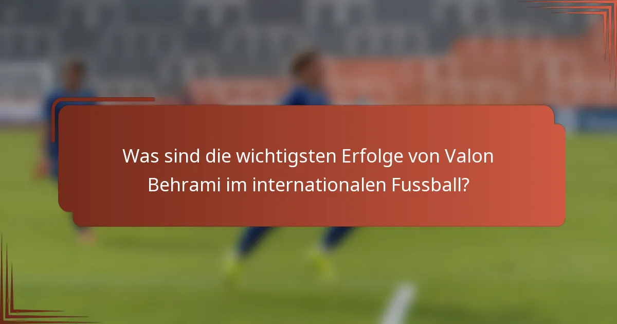 Was sind die wichtigsten Erfolge von Valon Behrami im internationalen Fussball?