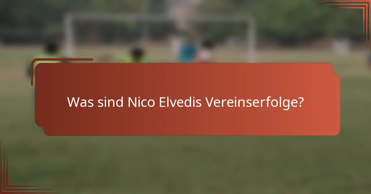Was sind Nico Elvedis Vereinserfolge?