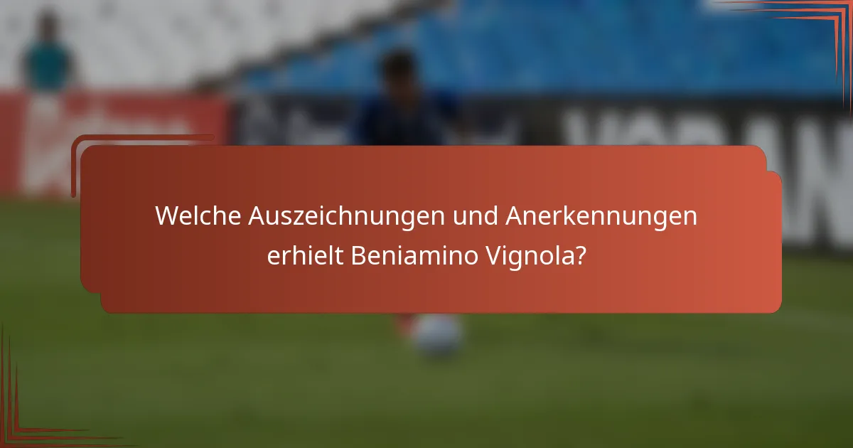Welche Auszeichnungen und Anerkennungen erhielt Beniamino Vignola?