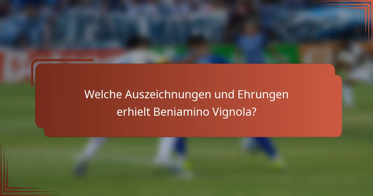 Welche Auszeichnungen und Ehrungen erhielt Beniamino Vignola?