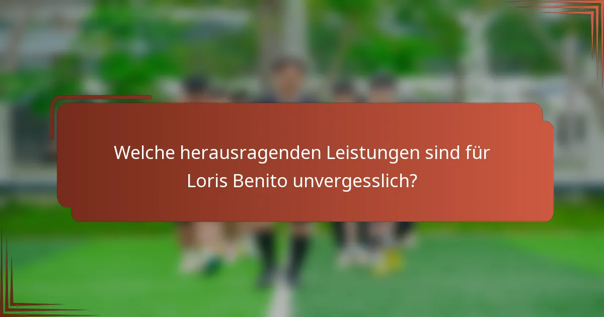 Welche herausragenden Leistungen sind für Loris Benito unvergesslich?