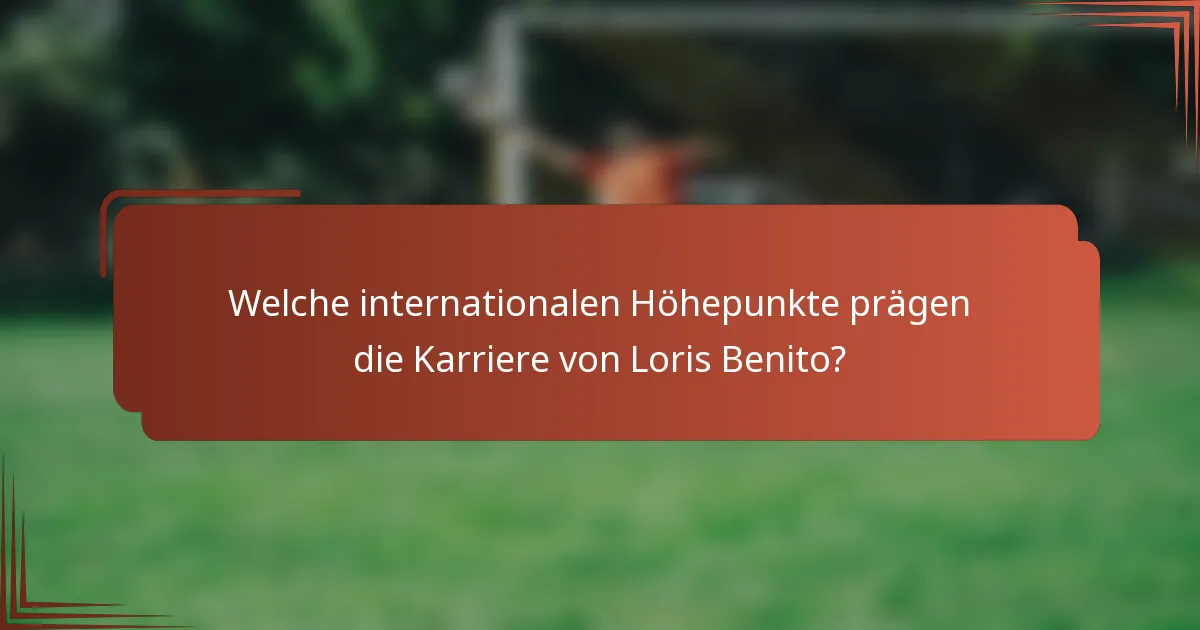 Welche internationalen Höhepunkte prägen die Karriere von Loris Benito?