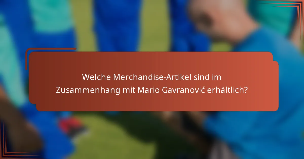 Welche Merchandise-Artikel sind im Zusammenhang mit Mario Gavranović erhältlich?