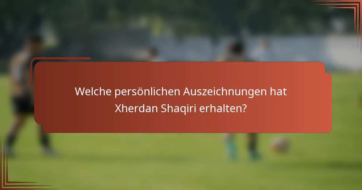 Welche persönlichen Auszeichnungen hat Xherdan Shaqiri erhalten?