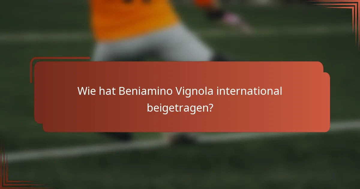 Wie hat Beniamino Vignola international beigetragen?