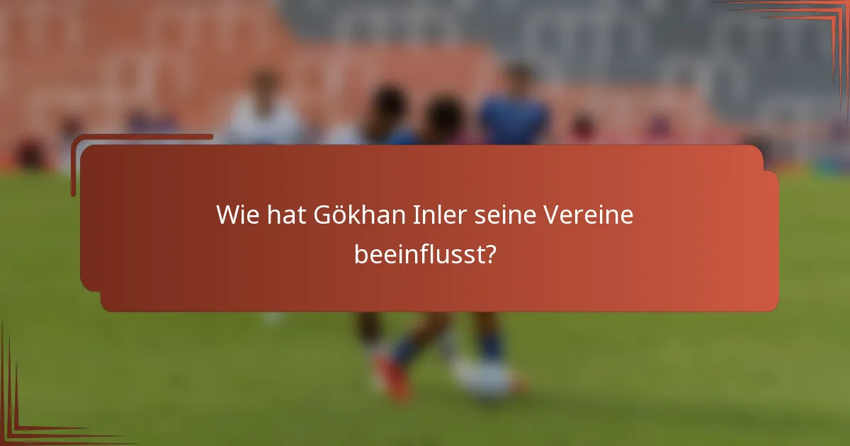 Wie hat Gökhan Inler seine Vereine beeinflusst?