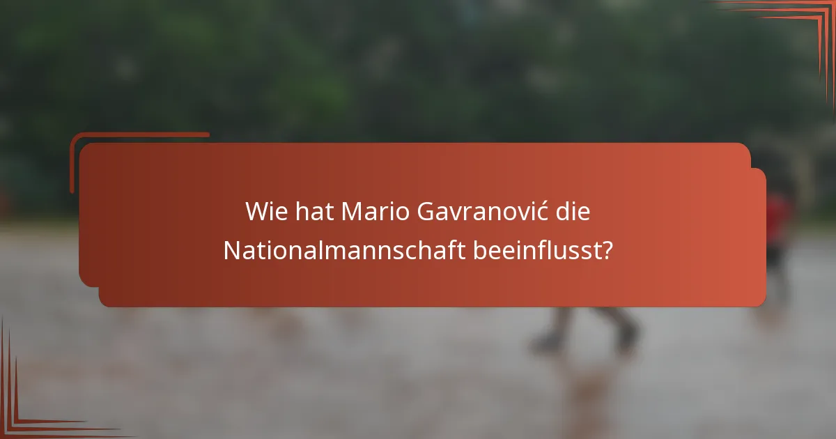 Wie hat Mario Gavranović die Nationalmannschaft beeinflusst?