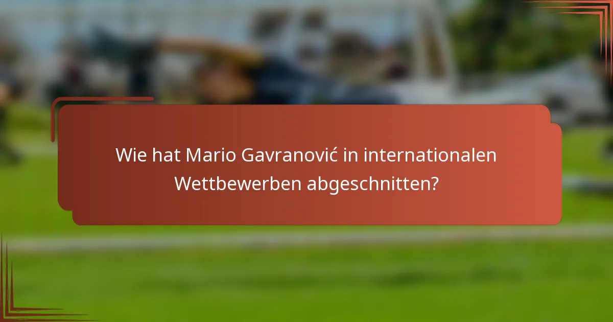 Wie hat Mario Gavranović in internationalen Wettbewerben abgeschnitten?