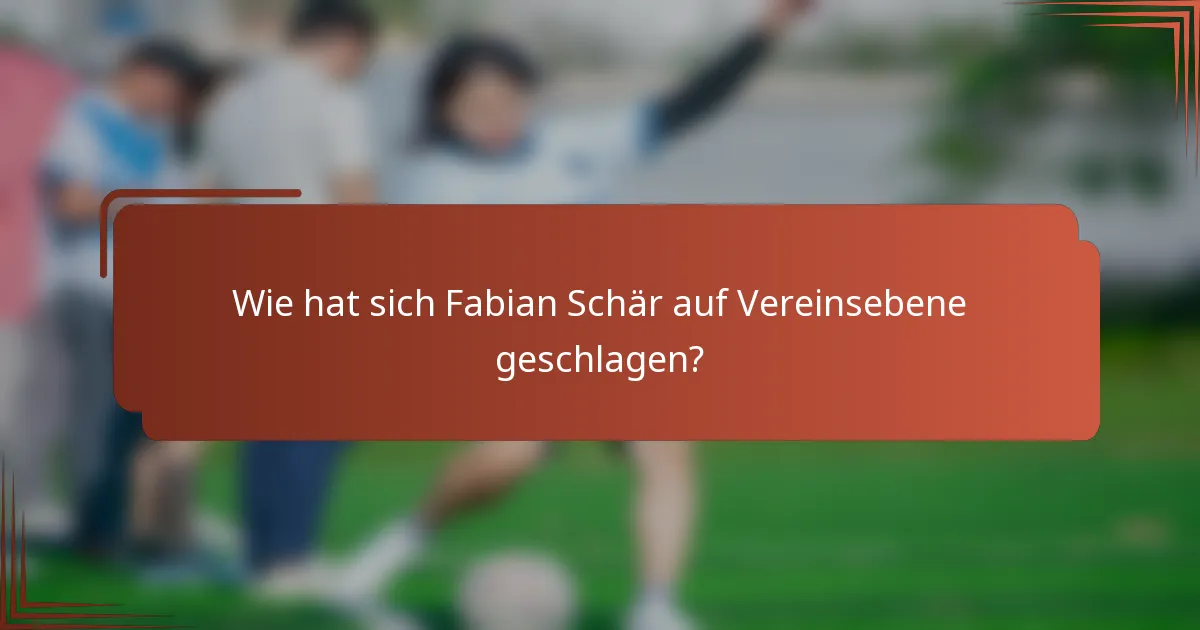 Wie hat sich Fabian Schär auf Vereinsebene geschlagen?