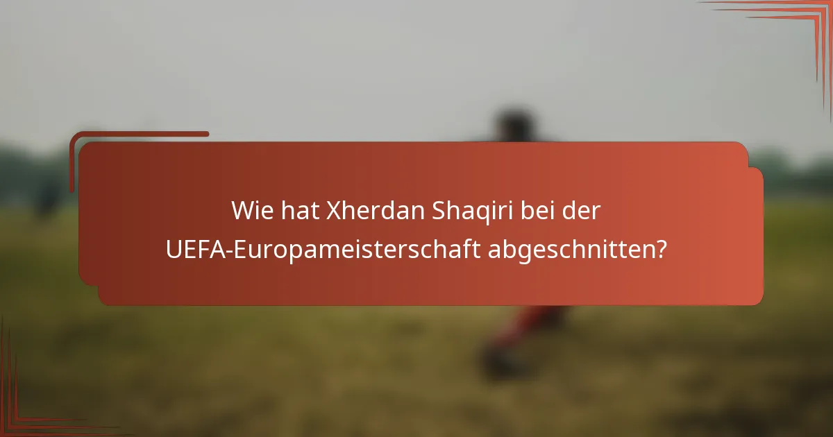 Wie hat Xherdan Shaqiri bei der UEFA-Europameisterschaft abgeschnitten?