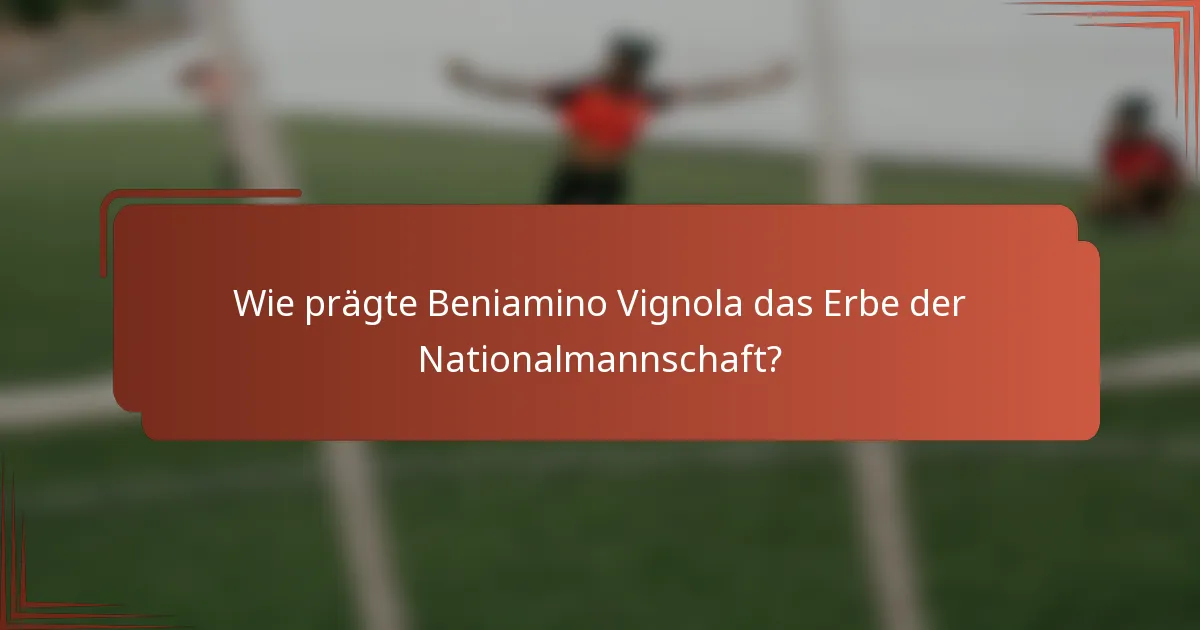 Wie prägte Beniamino Vignola das Erbe der Nationalmannschaft?