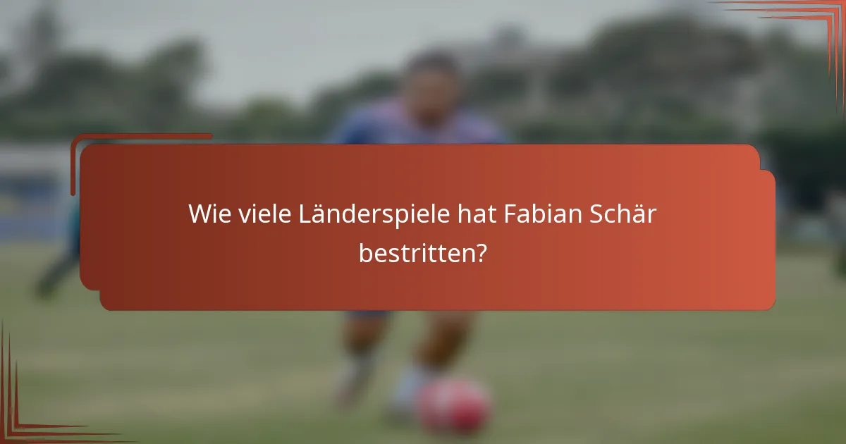 Wie viele Länderspiele hat Fabian Schär bestritten?