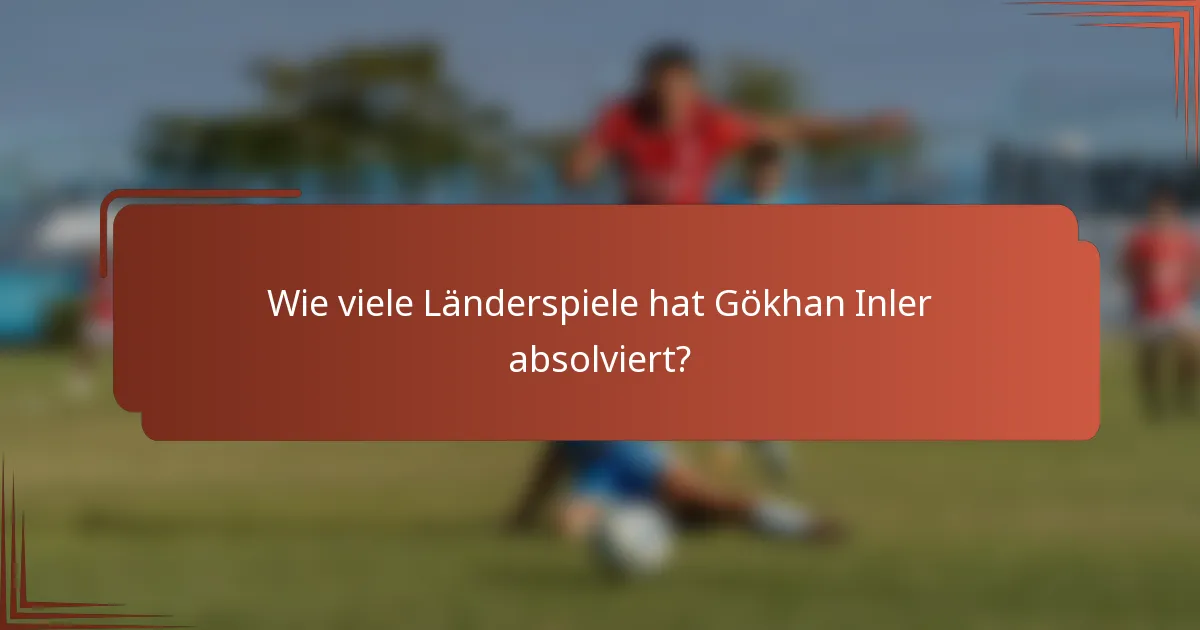 Wie viele Länderspiele hat Gökhan Inler absolviert?